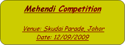 Rounded Rectangle: Mehendi Competition Venue: Skudai Parade, JohorDate: 12/09/2009