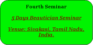 Rounded Rectangle: Fourth Seminar5 Days Beautician SeminarVenue: Sivakasi, Tamil Nadu, India.